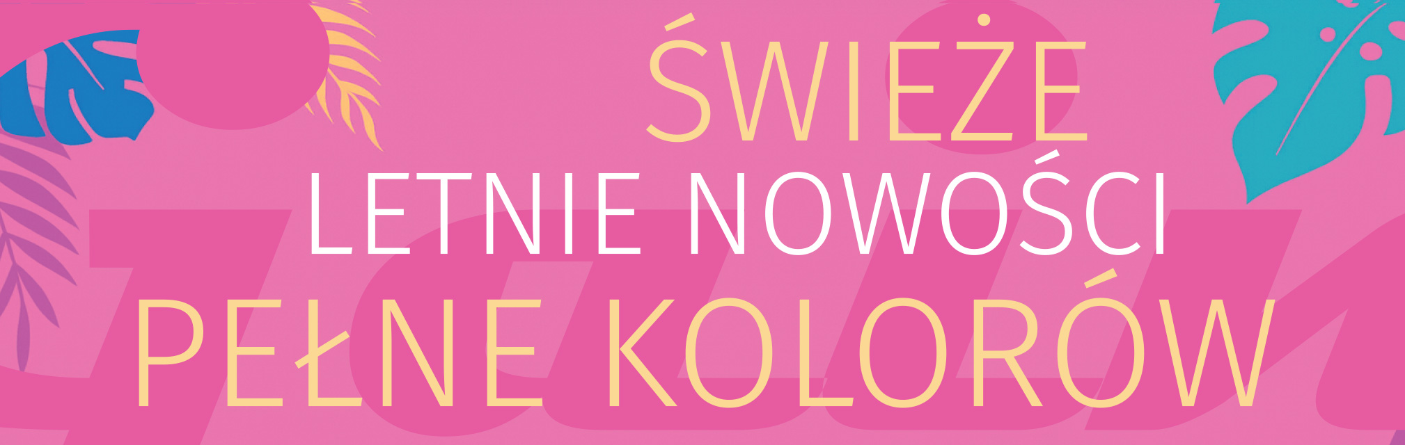 LETNIE NOWOŚCI PEŁNE KOLORÓW